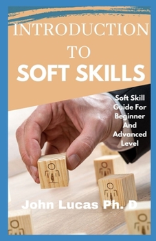 Paperback Introduction to Soft Skills: Soft Skill Guide For Beginner And Advanced Level Book