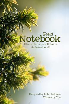 Paperback Field Notebook: Observe, Record, and Reflect on the Natural World Book