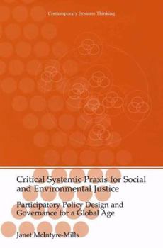 Paperback Critical Systemic PRAXIS for Social and Environmental Justice: Participatory Policy Design and Governance for a Global Age Book