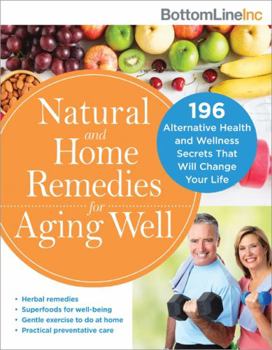 Paperback Natural and Home Remedies for Aging Well: 196 Alternative Health and Wellness Secrets That Will Change Your Life Book