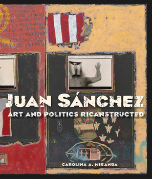 Juan Sánchez: Art and Politics Ricanstructed (A Ver)