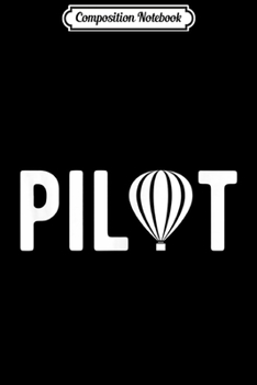 Composition Notebook: Hot Air Balloon Pilo Flying Balloonist Pilots  Journal/Notebook Blank Lined Ruled 6x9 100 Pages