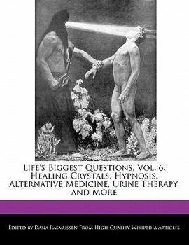 Paperback Life's Biggest Questions, Vol. 6: Healing Crystals, Hypnosis, Alternative Medicine, Urine Therapy, and More Book