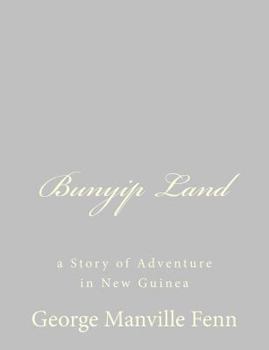 Bunyip Land: A Story of Adventure in New Guinea
