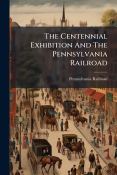 Paperback The Centennial Exhibition And The Pennsylvania Railroad: 1776-1876 Book