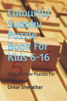 Paperback Colourful Sudoku Puzzle Book For Kids 6-16: Brain Booster Puzzles For Kids Book