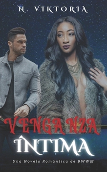 Venganza Íntima: Una Novela Romántica Interracial BWWM Con Mafia Oscura, un Billonario Italiano Playboy y un Hijo Secreto (Serie Amor Peligroso) (Spanish Edition)