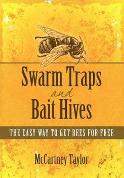 Paperback Swarm Traps and Bait Hives: The easy way to get bees for free. Book