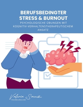 Paperback Berufsbedingter Stress & Burnout: Psychologische Übungen mit Kognitiv-Verhaltenstherapeutischem Ansatz [German] Book