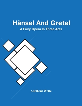 Paperback Hänsel And Gretel; A Fairy Opera In Three Acts Book