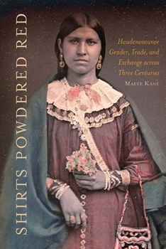 Hardcover Shirts Powdered Red: Haudenosaunee Gender, Trade, and Exchange Across Three Centuries Book