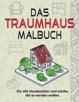 Paperback Das Traumhaus Malbuch: Für alle Hausbesitzer und solche, die es werden wollen. [German] Book