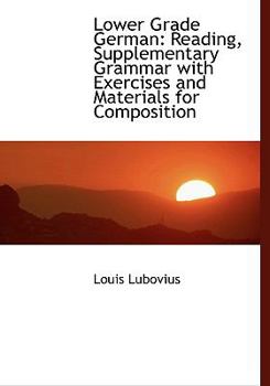 Hardcover Lower Grade German: Reading, Supplementary Grammar with Exercises and Materials for Composition Book