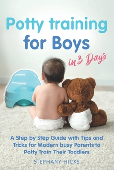 Paperback Potty Training for Boys in 3 Days: A Step by Step Guide with Tips and Tricks for Modern Busy Parents to Potty Train Their Toddlers Book