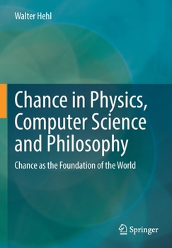 Paperback Chance in Physics, Computer Science and Philosophy: Chance as the Foundation of the World Book