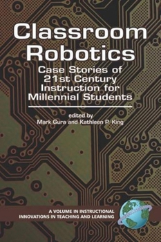 Paperback Classroom Robotics: Case Stories of 21st Century Instruction for Milennial Students Book