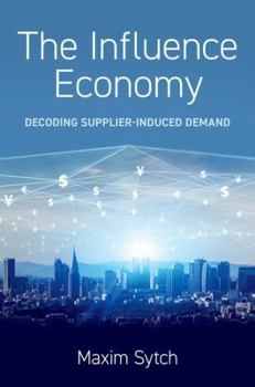 Hardcover The Influence Economy: Decoding Supplier-Induced Demand Book