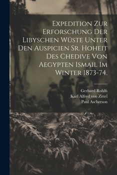 Paperback Expedition zur Erforschung der libyschen Wüste unter den Auspicien Sr. Hoheit des Chedive von Aegypten Ismail im Winter 1873-74. [German] Book