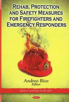 Hardcover Rehab, Protection and Safety Measures for Firefighters and Emergency Responders (Safety and Risk in Society) Book