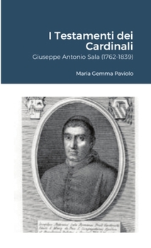 Paperback I Testamenti dei Cardinali: Giuseppe Antonio Sala (1762-1839) [Italian] Book