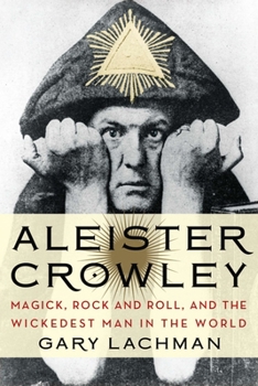 Paperback Aleister Crowley: Magick, Rock and Roll, and the Wickedest Man in the World Book