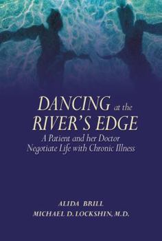 Hardcover Dancing at the River's Edge: A Patient and Her Doctor Negotiate Life with Chronic Illness Book
