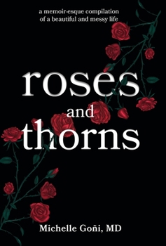 Roses and Thorns: a memoir-esque compilation of a beautiful and messy life