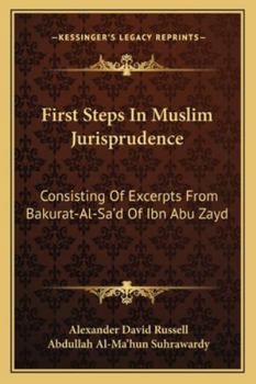 First Steps In Muslim Jurisprudence: Consisting Of Excerpts From Bakurat-Al-Sa'd Of Ibn Abu Zayd