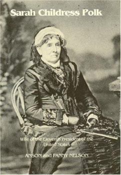 Sarah Childress Polk: Wife of the 11th President of the United Sttes
