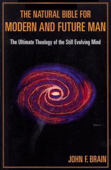 Paperback The Natural Bible for Modern and Future Man: The Ultimate Theology of the Still Evolving Mind Book