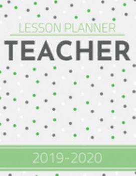 Teacher Lesson Planner 2019-2020: Weekly And Monthly Teacher Lesson Plan & Academic Year Planner Calendar - Record Book Class Organization (August 2019 - July 2020) (Teacher Lesson Planner Book)