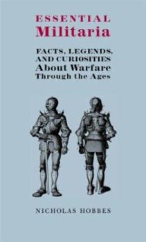 Hardcover Essential Militaria: Facts, Legends, and Curiosities about Warfare Through the Ages Book