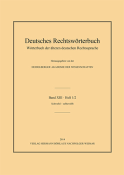 Deutsches Rechtsworterbuch: Worterbuch Der Alteren Deutschen Rechtssprache.Bd. XIII, Heft 1/2 Schwefel Selbzwolft