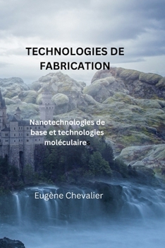 TECHNOLOGIES DE FABRICATION: Nanotechnologies de base et technologies moléculaires