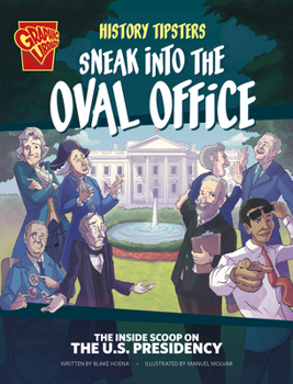 Hardcover History Tipsters Sneak Into the Oval Office: The Inside Scoop on the U.S. Presidency Book