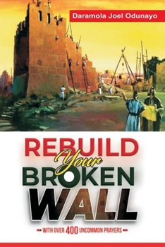 Paperback Rebuilding Your Broken Wall: With Over 400 Uncommon Prayers Book