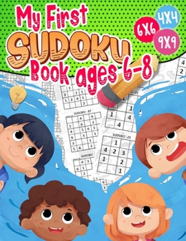 Paperback My First Sudoku Book ages 6-8: Sudoku 4x4 - 6x6 - 9x9 - 270 sudoku - Level: easy-medium and hard - with solutions Book