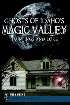 Paperback Ghosts of Idaho's Magic Valley: Hauntings and Lore Book