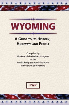 Wyoming: A Guide to Its History, Highways, and People - Book  of the American Guide Series