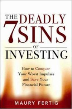 Hardcover The Seven Deadly Sins of Investing: How to Conquer Your Worst Impulses and Save Your Financial Future Book