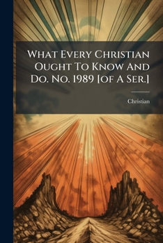 Paperback What Every Christian Ought To Know And Do. No. 1989 [of A Ser.] Book