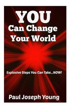 Paperback You Can Change Your World: Explosive Steps You can Take...NOW! Book