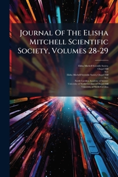 Journal of the Elisha Mitchell Scientific Society, Volumes 28-29