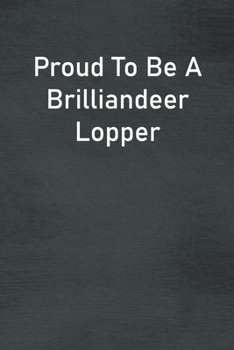 Paperback Proud To Be A Brilliandeer Lopper: Lined Notebook For Men, Women And Co Workers Book