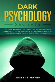 Paperback Dark Psychology Secrets: The Guide that Reveals the Techniques of Covert Emotional Manipulation, Persuasion, Hypnotism, Brainwashing and Other Book