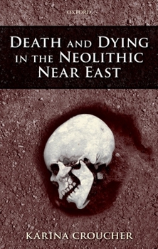 Hardcover Death and Dying in the Neolithic Near East Book