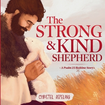 Paperback The Strong and Kind Shepherd: A Psalm 23 Bedtime Story Book