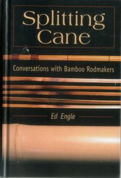 Hardcover Splitting Cane: Conversations with Bamboo Rodmakers Book