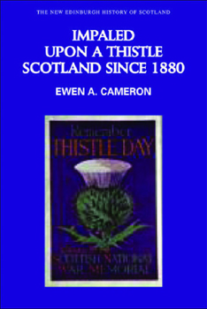 Impaled Upon a Thistle: Scotland since 1880 - Book #10 of the New Edinburgh History of Scotland