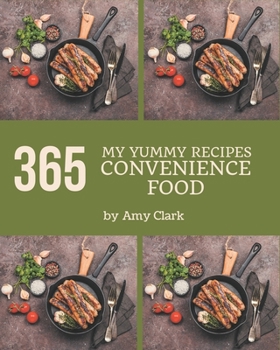 Paperback My 365 Yummy Convenience Food Recipes: A Yummy Convenience Food Cookbook for Your Gathering Book